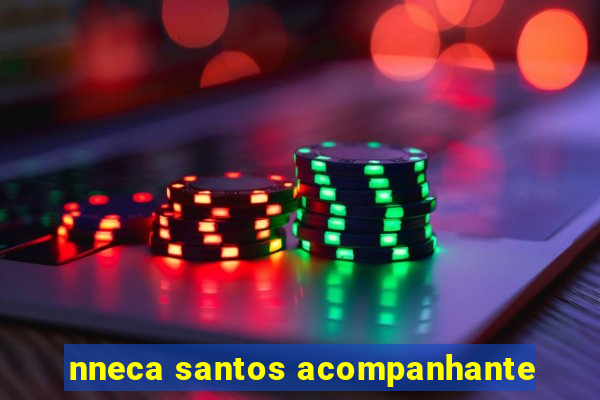 nneca santos acompanhante